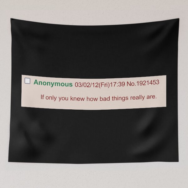 Item preview, If Only You Knew How Bad Things Really Are - Meme, Greentext, Anon designed and sold by SpaceDogLaika.