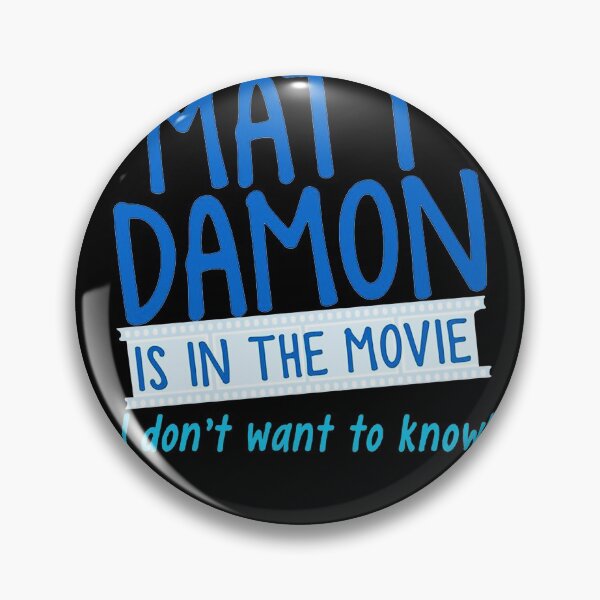 Item preview, Unless MATT DAMON is in the movie I don_t want to know designer designed and sold by MichelaToady06.