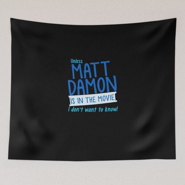 Item preview, Unless MATT DAMON is in the movie I don_t want to know designer designed and sold by MichelaToady06.