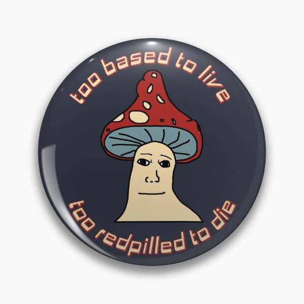 Item preview, Too Based To Live, Too Redpilled To Die - Mushroom Wojak, Greentext, Ironic Meme designed and sold by SpaceDogLaika.