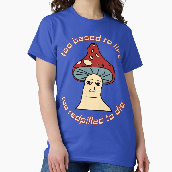 Aperçu de l'œuvre Trop basé pour vivre, trop rouge pour mourir - Mushroom Wojak, Greentext, Ironic Meme créée et vendue par SpaceDogLaika.