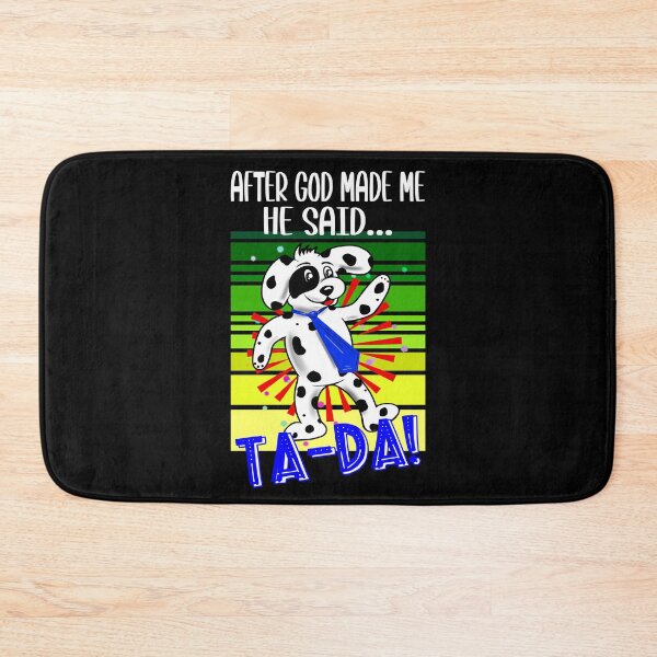 Item preview, After God Made Me He Said...Ta-Da! Funny Puppy Design designed and sold by orangeblue21.