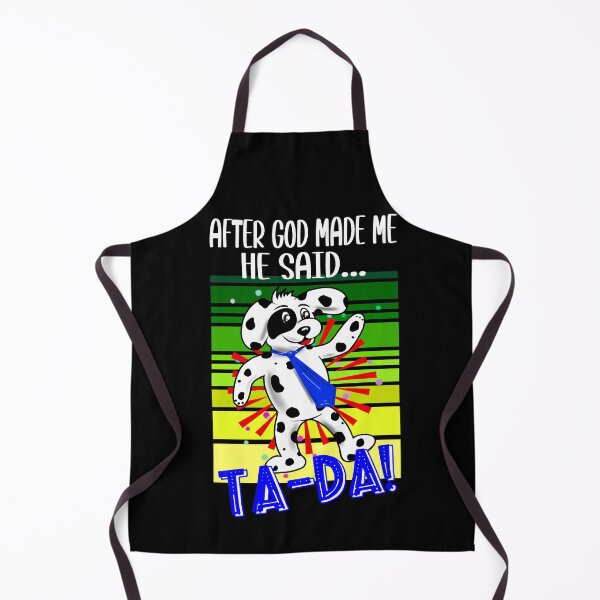 Item preview, After God Made Me He Said...Ta-Da! Funny Puppy Design designed and sold by orangeblue21.