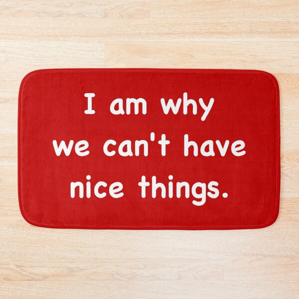 Item preview, I am why we can’t have nice things. (2) designed and sold by DotorEaon.