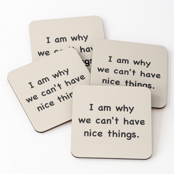 Item preview, I am why we can’t have nice things. (3) designed and sold by DotorEaon.