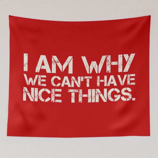 Item preview, I am why we can’t have nice things. (5) designed and sold by DotorEaon.