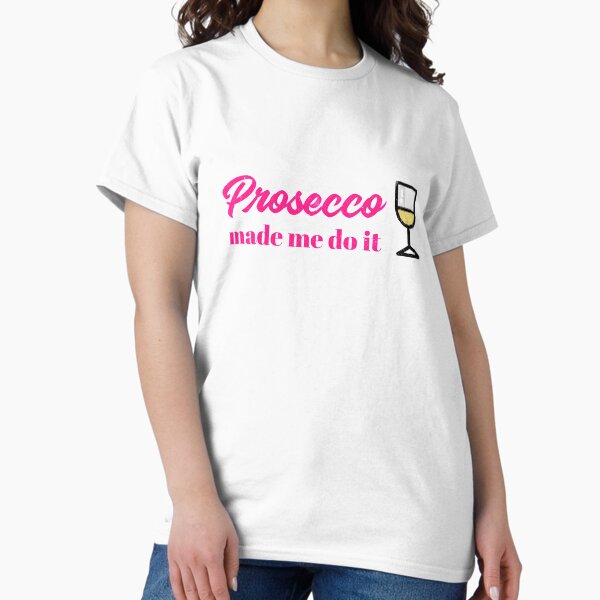 Item preview, Prosecco Made Me Do It designed and sold by RiadMannan.