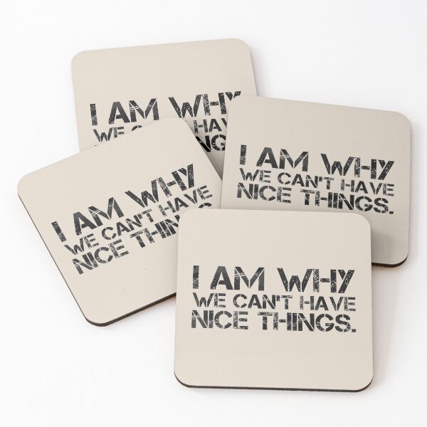 Item preview, I am why we can’t have nice things. (6) designed and sold by DotorEaon.