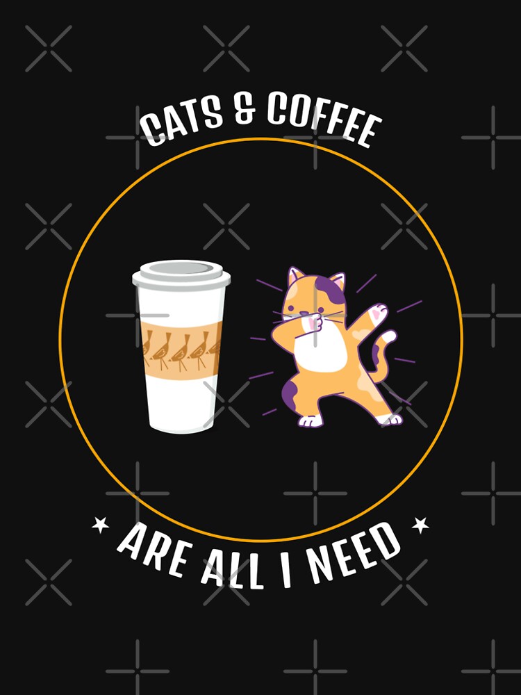 Cats & Coffee Are All I Need by NiftyTees