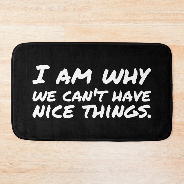 Item preview, I am why we can’t have nice things. (7) designed and sold by DotorEaon.