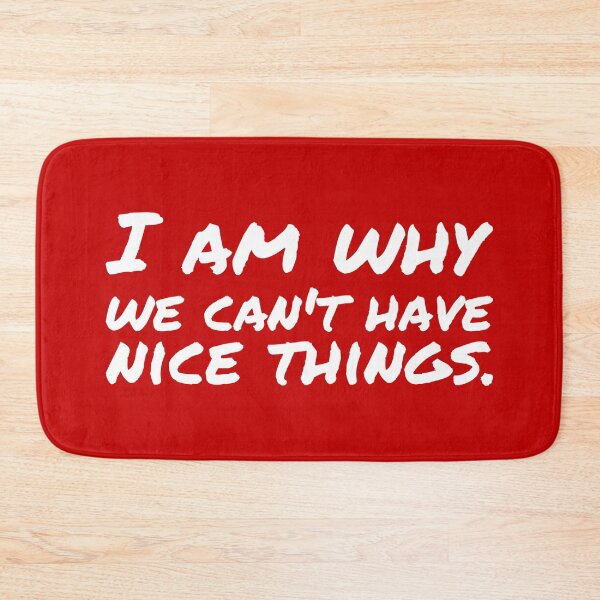 Item preview, I am why we can’t have nice things. (8) designed and sold by DotorEaon.