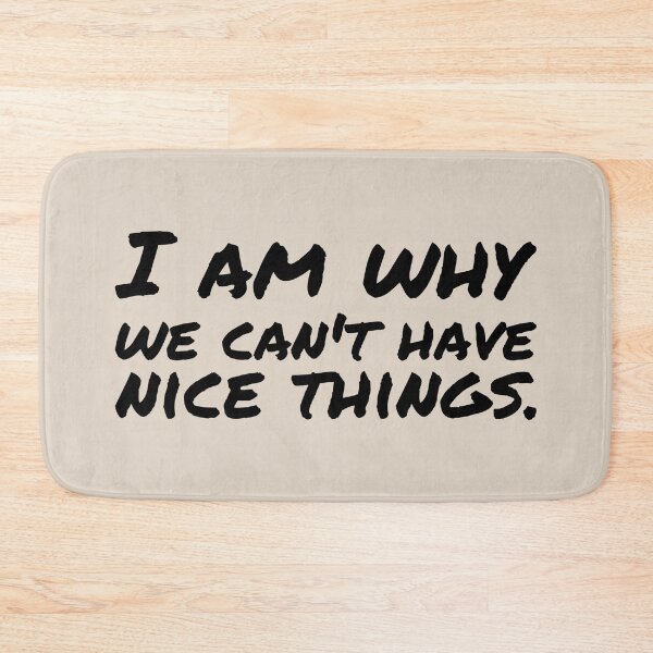 Item preview, I am why we can’t have nice things. (9) designed and sold by DotorEaon.