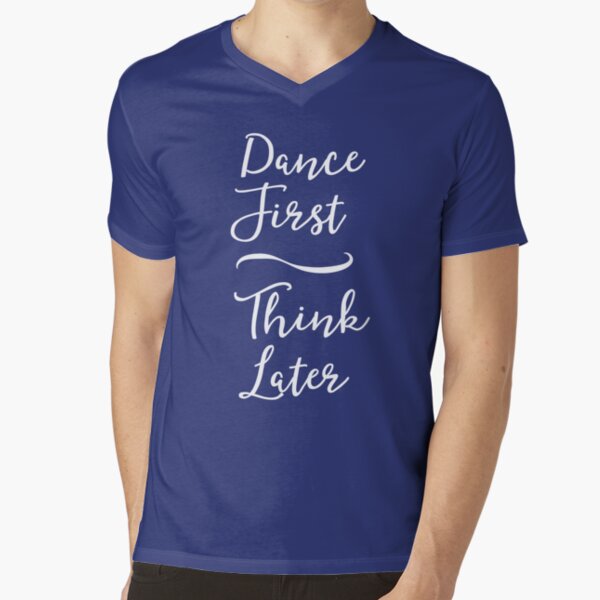 Dance First Think Later Photographic Print for Sale by