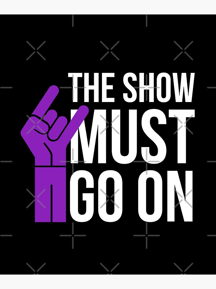 the-show-must-go-on-poster-for-sale-by-oneworlddesign-redbubble