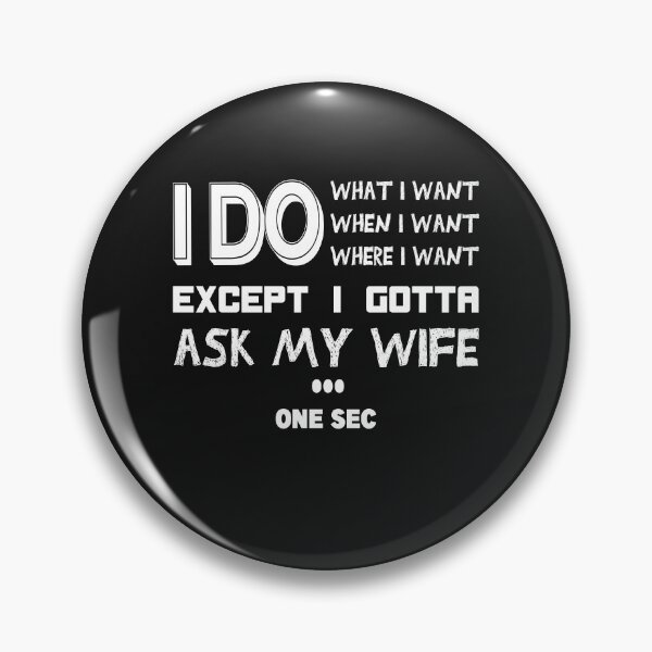 Item preview, I Do What I Want When I Want Where I Want Except I Gotta Ask My Wife : Funny husband / ask my wife / Funny idea / I do what when where i want . designed and sold by Yassineenns.