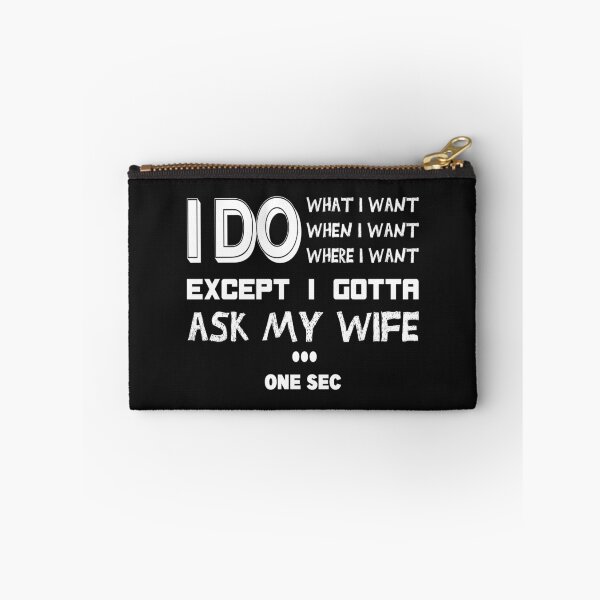 Item preview, I Do What I Want When I Want Where I Want Except I Gotta Ask My Wife : Funny husband / ask my wife / Funny idea / I do what when where i want . designed and sold by Yassineenns.