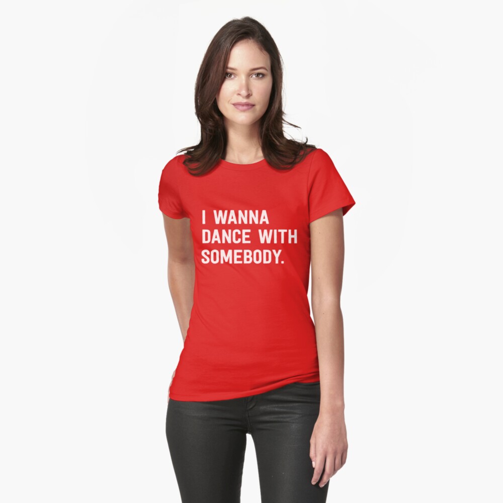 i wanna dance with somebody t shirt