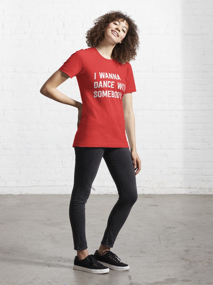 i wanna dance with somebody t shirt