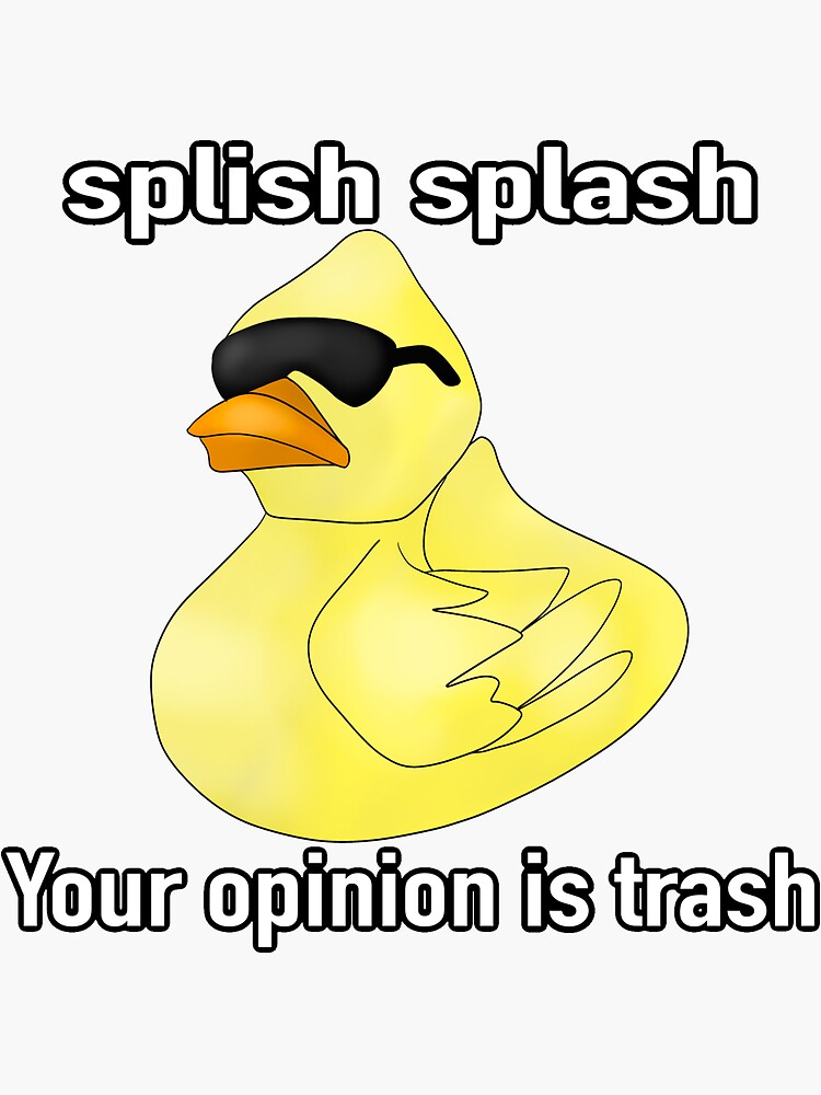 Splish Splash Your Opinion Is Trash Sticker For Sale By Mkmabe23 Redbubble 