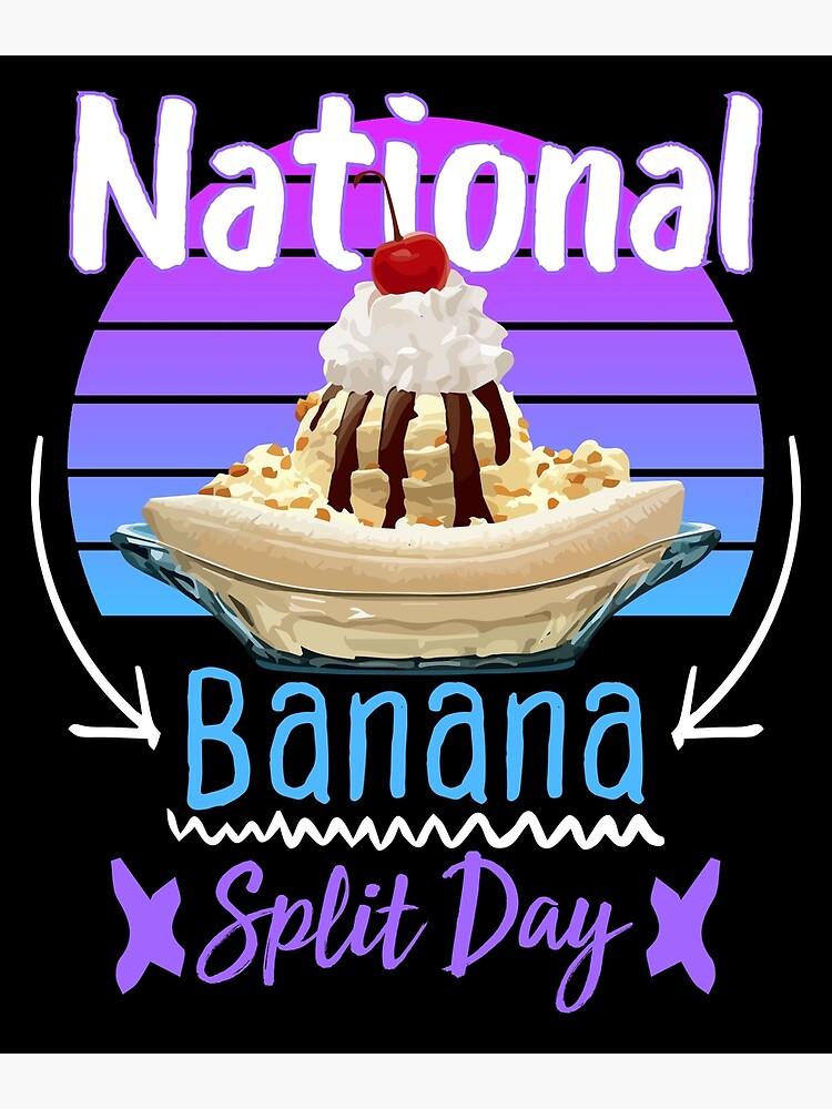 "National Banana Split Day " Poster for Sale by Bouba-Studios | Redbubble