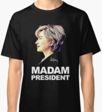 Hillary Clinton Madam President Classic T-Shirt