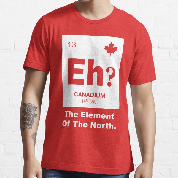 eh-canadian-element-of-canada-t-shirt-for-sale-by-cloud9hopper