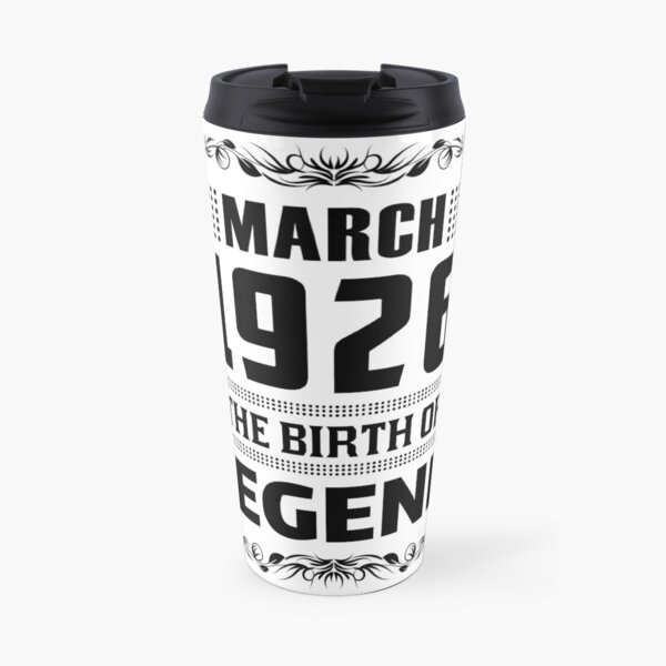 MARCH 1926 Birthday. MARCH 1926 The Birth Of Legend. Travel Mug