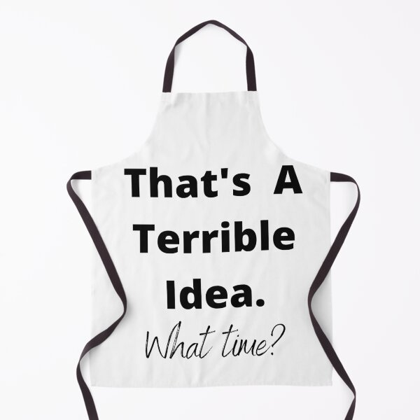Item preview, That's A Terrible Idea. What time? designed and sold by loughary2020.