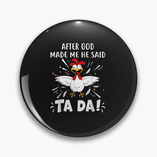 Item preview, After God Made Me He Said Ta Da! Funny Chicken Lovers designed and sold by phungnhathu.