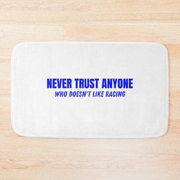 Item preview, Never Trust Anyone Who Doesnt Like Racing designed and sold by CarantinedChaos.
