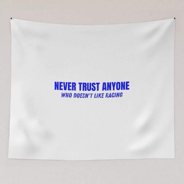 Item preview, Never Trust Anyone Who Doesnt Like Racing designed and sold by CarantinedChaos.