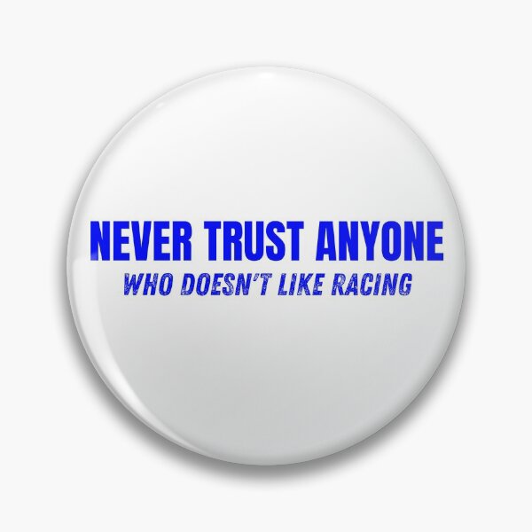 Item preview, Never Trust Anyone Who Doesnt Like Racing designed and sold by CarantinedChaos.