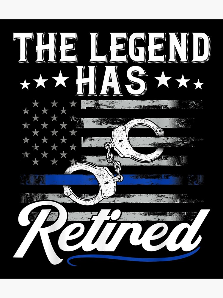 The Legend Has Retired Police Officer Retirement Poster By