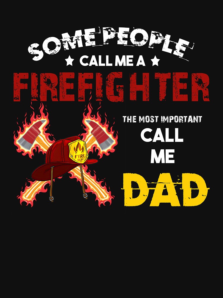 Disover Some People Call Me A Firefighter The Most Important Call Me Dad Sweatshirt