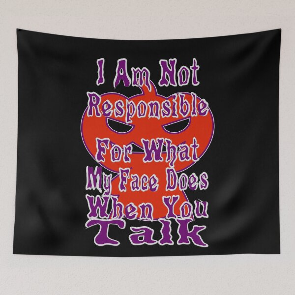 Item preview, I Am Not Responsible For What My Face Does When You Talk designed and sold by toddbrooney.