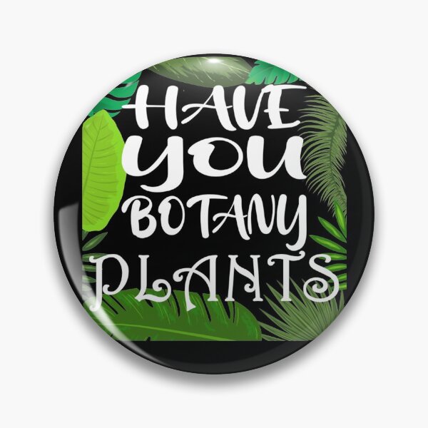 Item preview, Have You Botany Plants, Nature Lover designed and sold by DukeSTaurus.