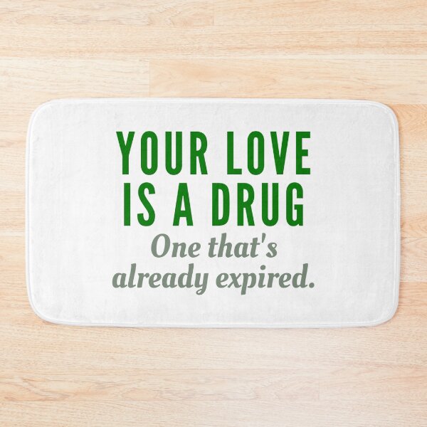 Item preview, Your love is an expired drug (Green) designed and sold by Bamb00s.
