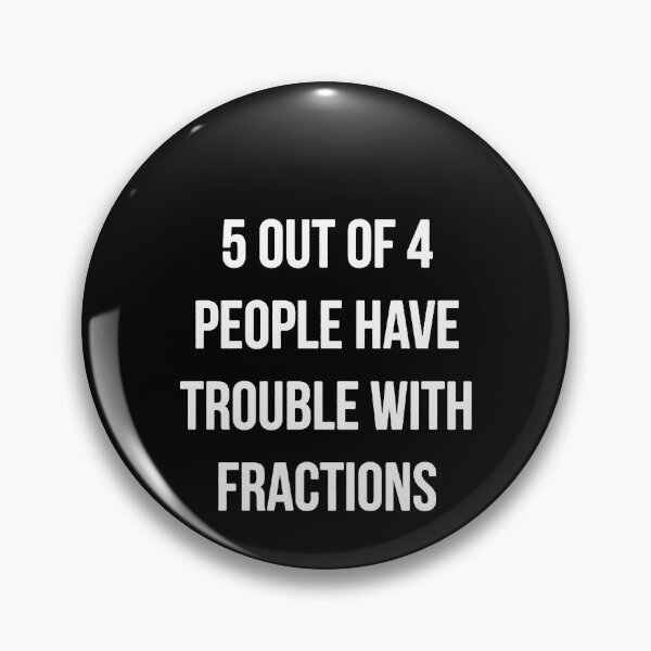 Item preview, 5 Out Of 4 People Have Trouble With Fractions  designed and sold by clickmostro.