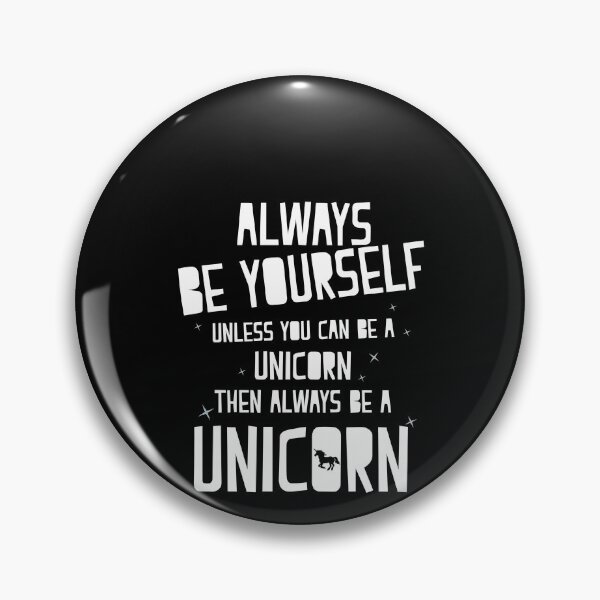 Item preview, Always be yourself unless you can be a unicorn then always be a unicorn designed and sold by clickmostro.