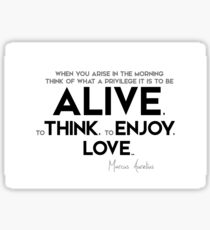 what a privilege it is to be alive - marcus aurelius Sticker