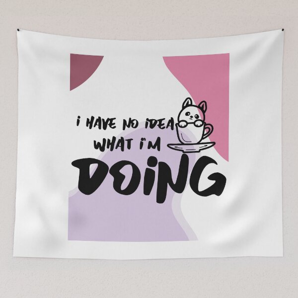 Item preview, I Have No Idea What I'm Doing designed and sold by Danielle Shafiki.