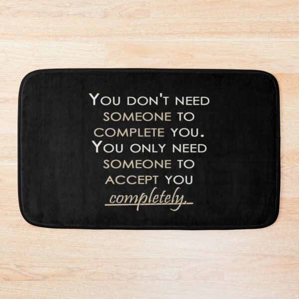 Item preview, You  don't need someone to complete you .you only need someone to accept you completely designed and sold by Frangi_Pane_ Magazine.