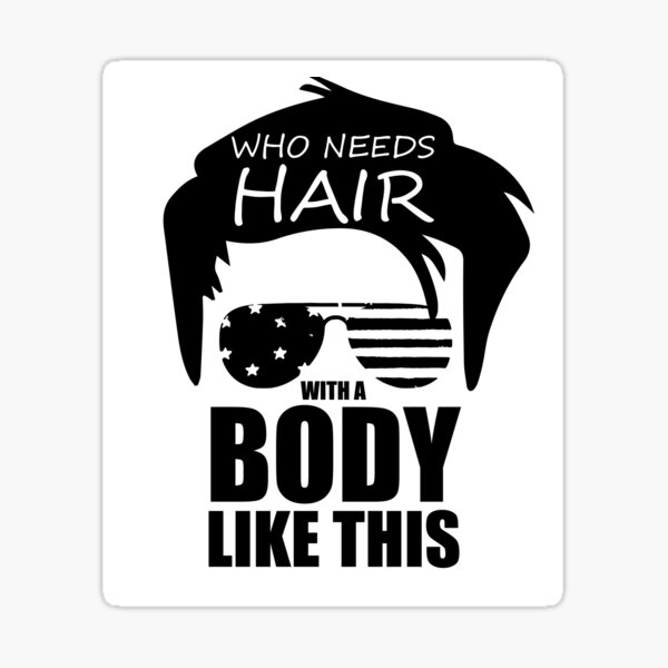 With A Body Like This Who Needs Hair Funny Design For Bald Men Sticker For Sale By 