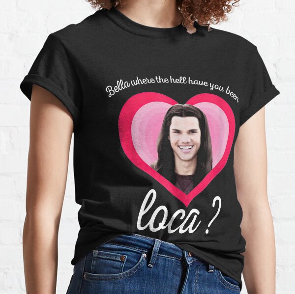 Bella, wo zum Teufel warst du gewesen? Classic T-Shirt