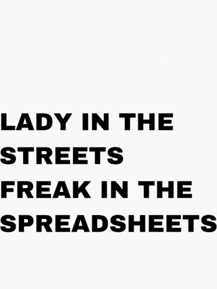 "LADY IN THE STREETS FREAK IN THE SPREADSHEET" Sticker for Sale by