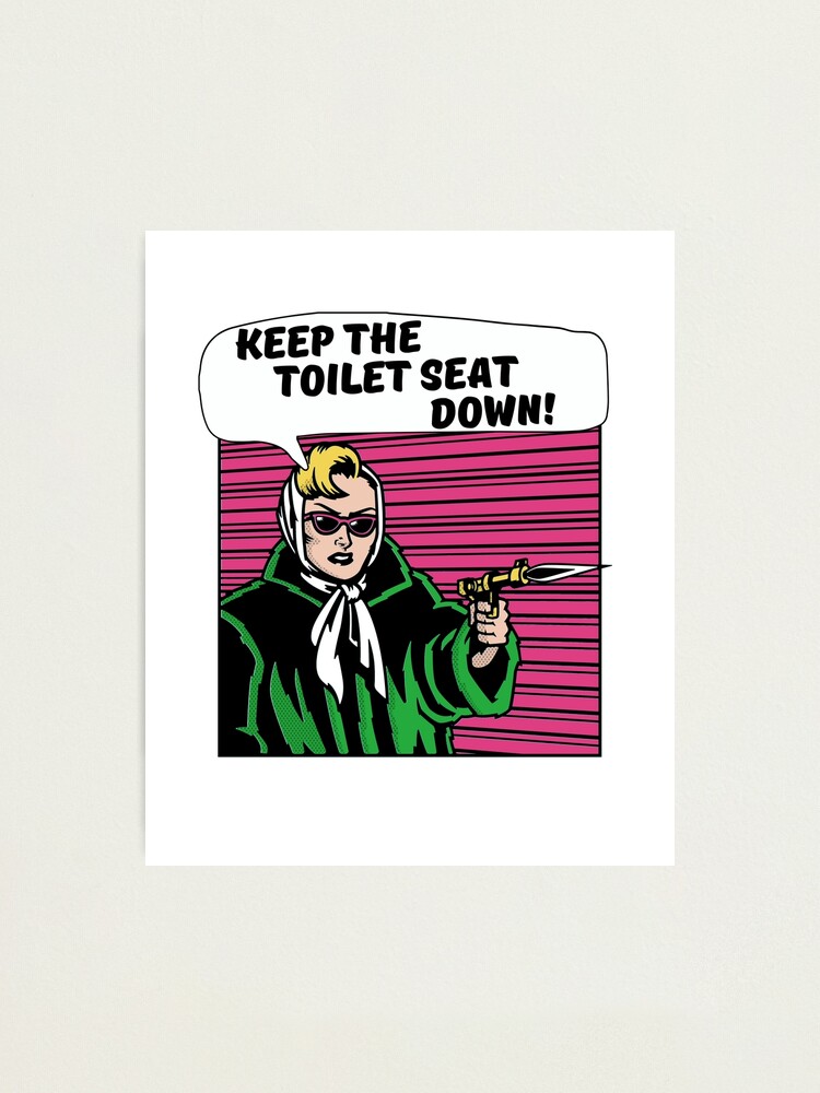 Keep the Toilet Seat Down! - Funny Bathroom Humor Pop Art Retro Comic Keep the Toilet Seat Down! - Funny Bathroom Humor Pop Art Retro Comic