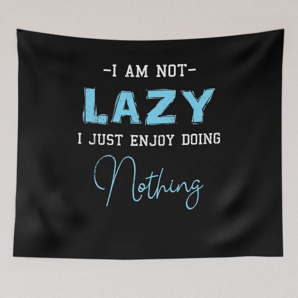 Item preview, I'm Not Lazy I Just Enjoy Doing Nothing Funny Laziness designed and sold by kristazzsa112.