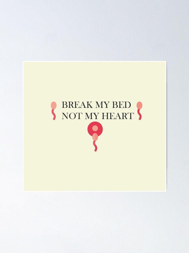 "Break My Bed Not My Heart" Poster by Clientisking Redbubble