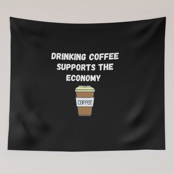 Item preview, Coffee drinking supports the economy  designed and sold by DylAtho8.