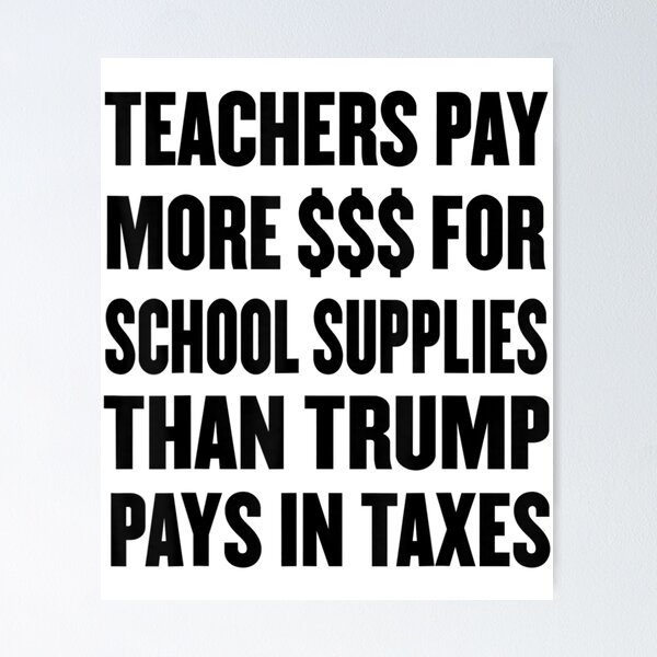 Item preview, Teachers Pay More For School Supplies Than Trump in Taxes . designed and sold by woolwoolpe.